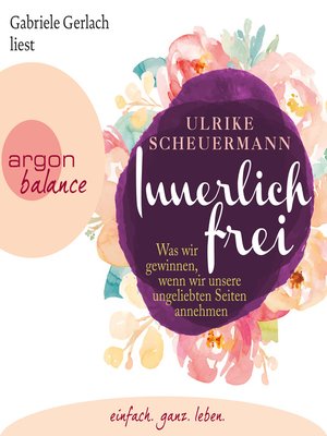 cover image of Innerlich frei--Was wir gewinnen, wenn wir unsere ungeliebten Seiten annehmen